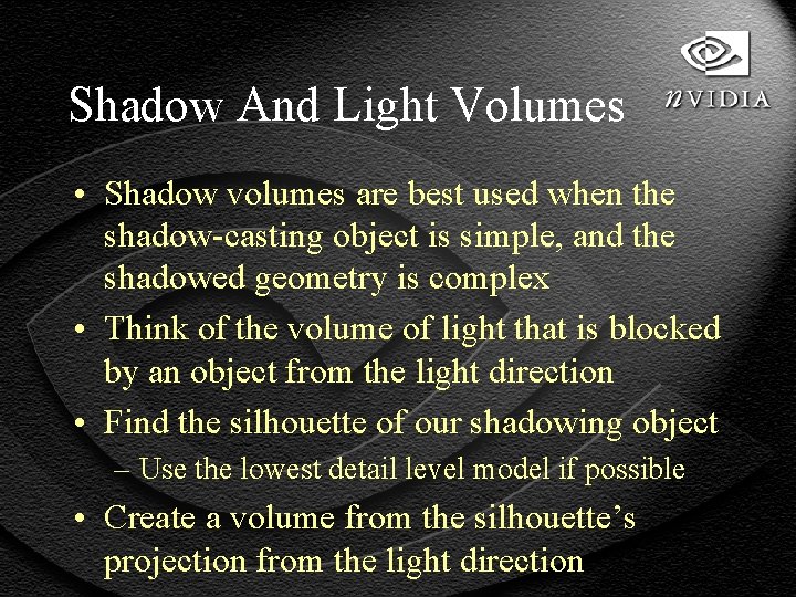 Shadow And Light Volumes • Shadow volumes are best used when the shadow-casting object