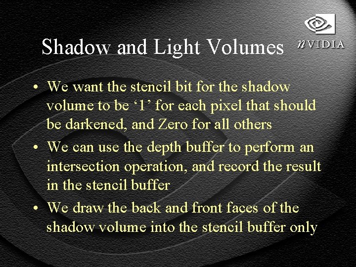 Shadow and Light Volumes • We want the stencil bit for the shadow volume