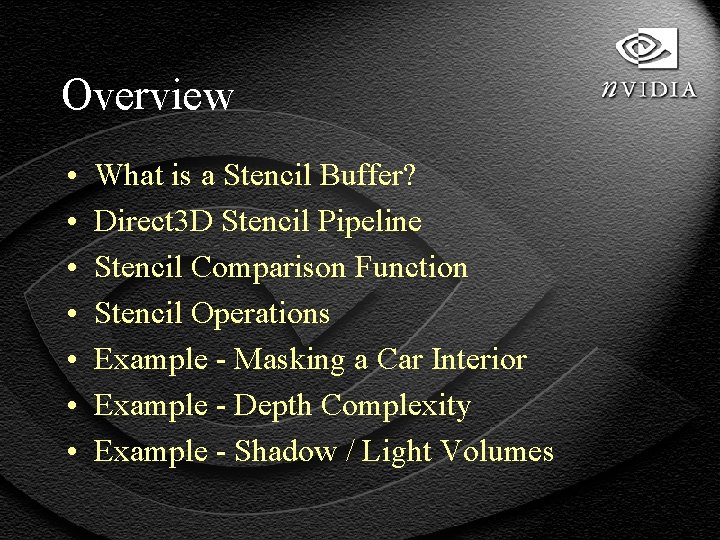 Overview • • What is a Stencil Buffer? Direct 3 D Stencil Pipeline Stencil