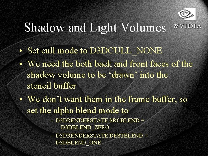 Shadow and Light Volumes • Set cull mode to D 3 DCULL_NONE • We