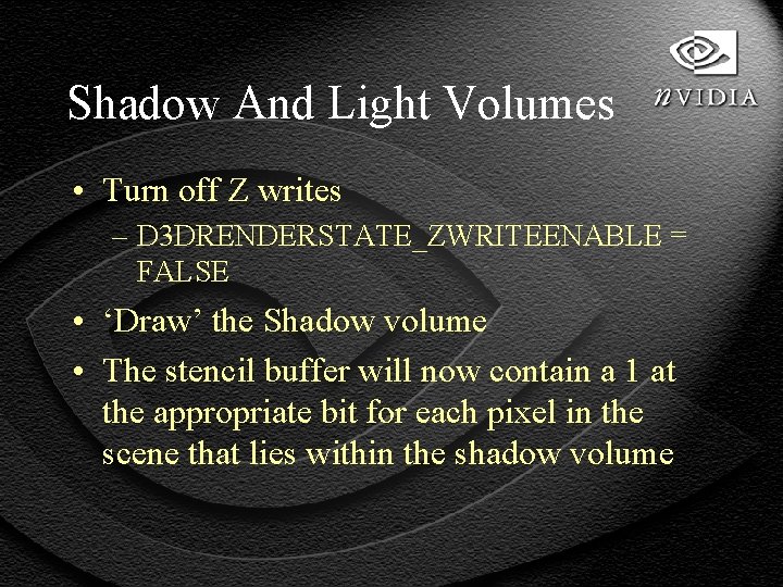 Shadow And Light Volumes • Turn off Z writes – D 3 DRENDERSTATE_ZWRITEENABLE =