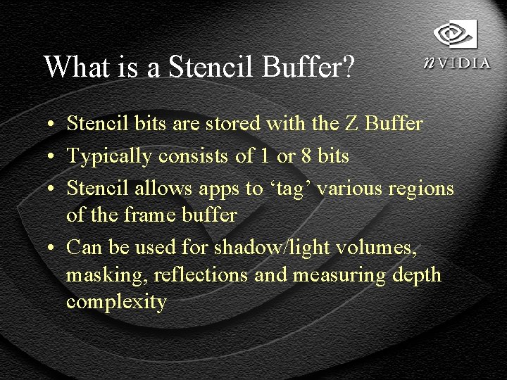 What is a Stencil Buffer? • Stencil bits are stored with the Z Buffer