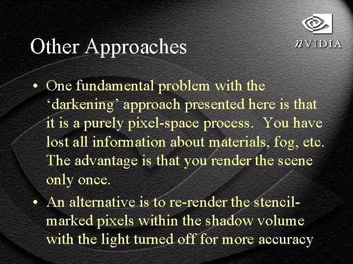 Other Approaches • One fundamental problem with the ‘darkening’ approach presented here is that