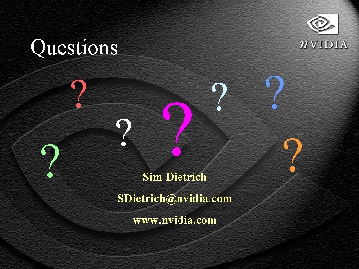 Questions ? ? ? ? Sim Dietrich SDietrich@nvidia. com www. nvidia. com ? 