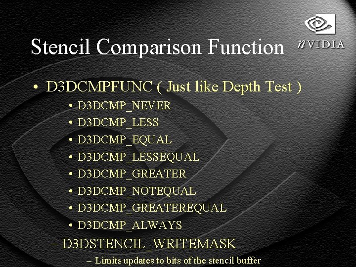 Stencil Comparison Function • D 3 DCMPFUNC ( Just like Depth Test ) •