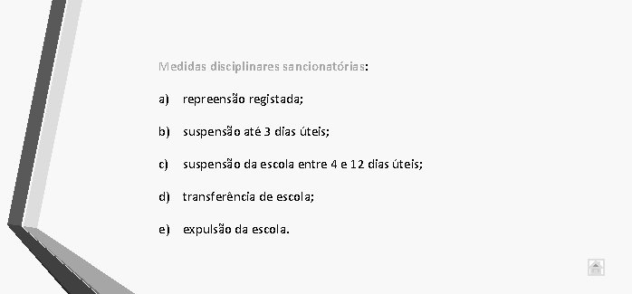 Medidas disciplinares sancionatórias: a) repreensão registada; b) suspensão até 3 dias úteis; c) suspensão