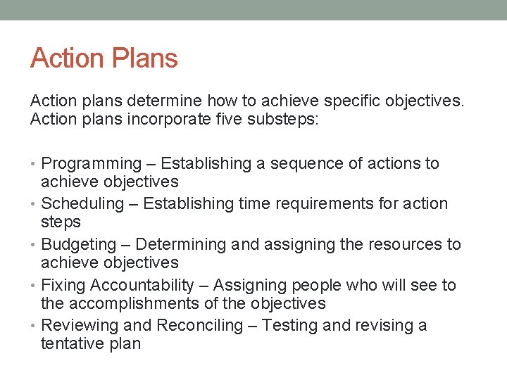 Action Plans Action plans determine how to achieve specific objectives. Action plans incorporate five
