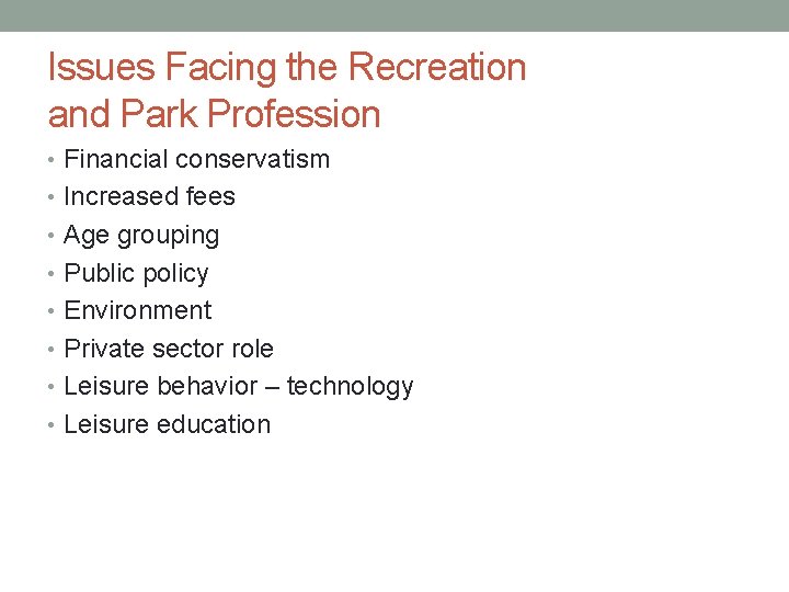 Issues Facing the Recreation and Park Profession • Financial conservatism • Increased fees •