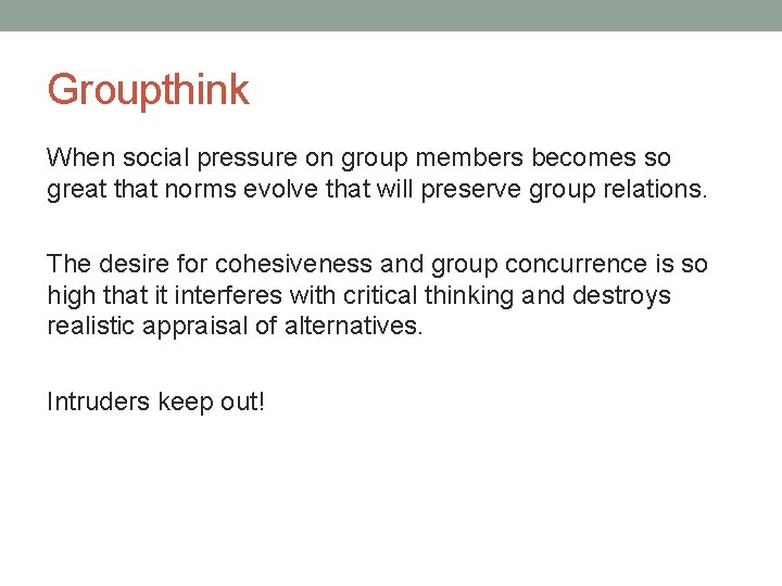 Groupthink When social pressure on group members becomes so great that norms evolve that