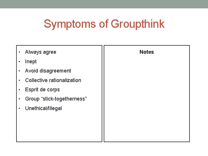 Symptoms of Groupthink • Always agree • Inept • Avoid disagreement • Collective rationalization