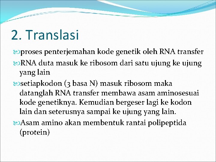 2. Translasi proses penterjemahan kode genetik oleh RNA transfer RNA duta masuk ke ribosom