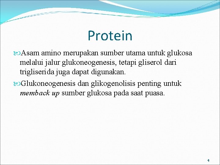 Protein Asam amino merupakan sumber utama untuk glukosa melalui jalur glukoneogenesis, tetapi gliserol dari