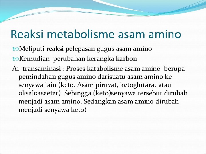 Reaksi metabolisme asam amino Meliputi reaksi pelepasan gugus asam amino Kemudian perubahan kerangka karbon