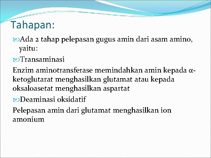 Tahapan: Ada 2 tahap pelepasan gugus amin dari asam amino, yaitu: Transaminasi Enzim aminotransferase