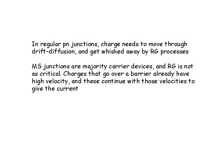 In regular pn junctions, charge needs to move through drift-diffusion, and get whisked away