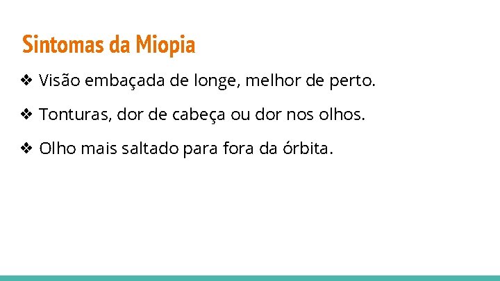 Sintomas da Miopia ❖ Visão embaçada de longe, melhor de perto. ❖ Tonturas, dor