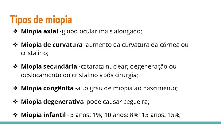 Tipos de miopia ❖ Miopia axial -globo ocular mais alongado; ❖ Miopia de curvatura