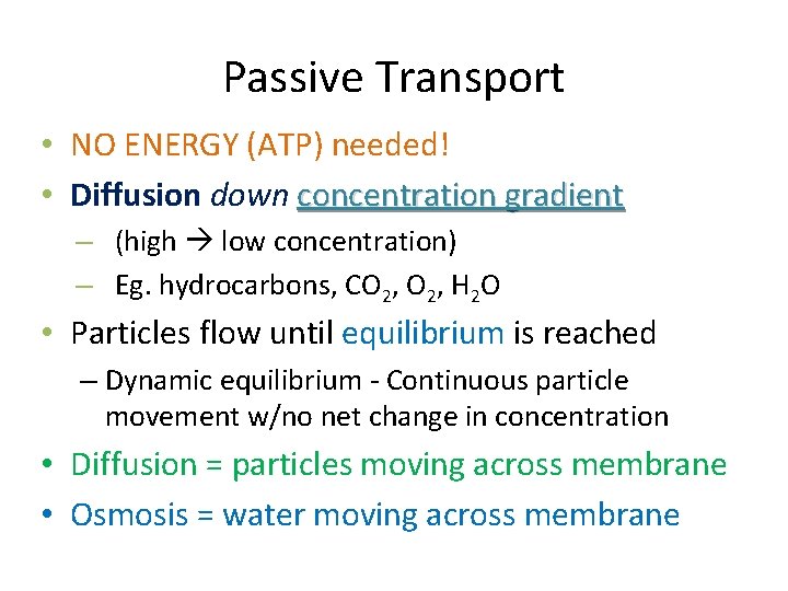 Passive Transport • NO ENERGY (ATP) needed! • Diffusion down concentration gradient – (high