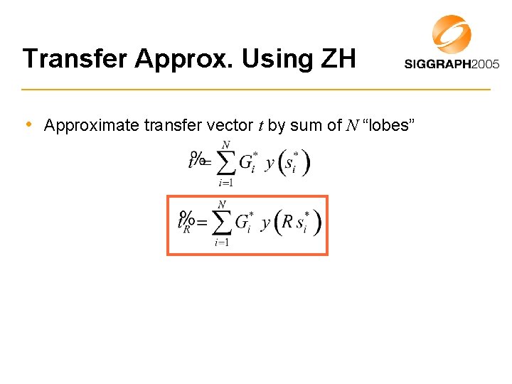 Transfer Approx. Using ZH • Approximate transfer vector t by sum of N “lobes”