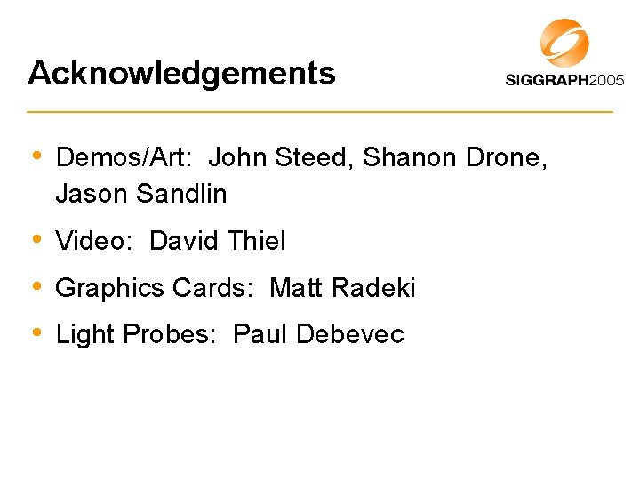 Acknowledgements • Demos/Art: John Steed, Shanon Drone, Jason Sandlin • Video: David Thiel •