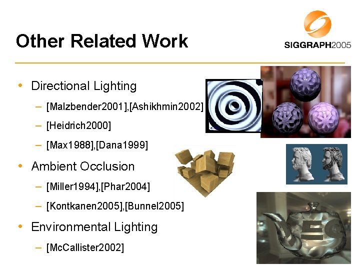 Other Related Work • Directional Lighting – [Malzbender 2001], [Ashikhmin 2002] – [Heidrich 2000]