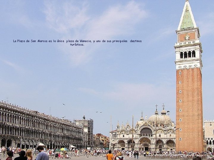 La Plaza de San Marcos es la única plaza de Venecia, y uno de