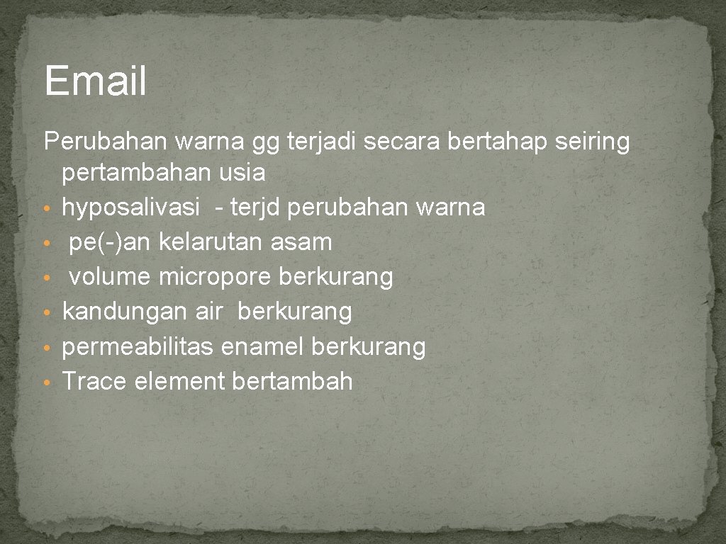 Email Perubahan warna gg terjadi secara bertahap seiring pertambahan usia • hyposalivasi - terjd