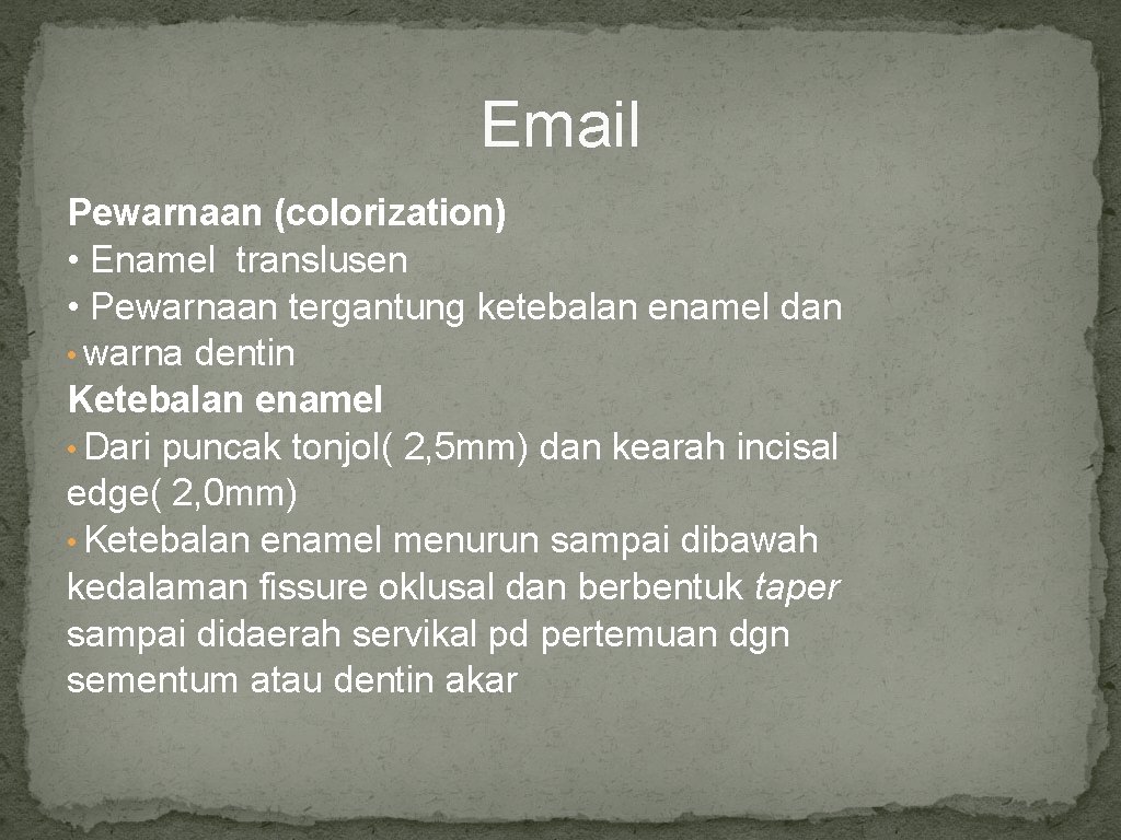 Email Pewarnaan (colorization) • Enamel translusen • Pewarnaan tergantung ketebalan enamel dan • warna