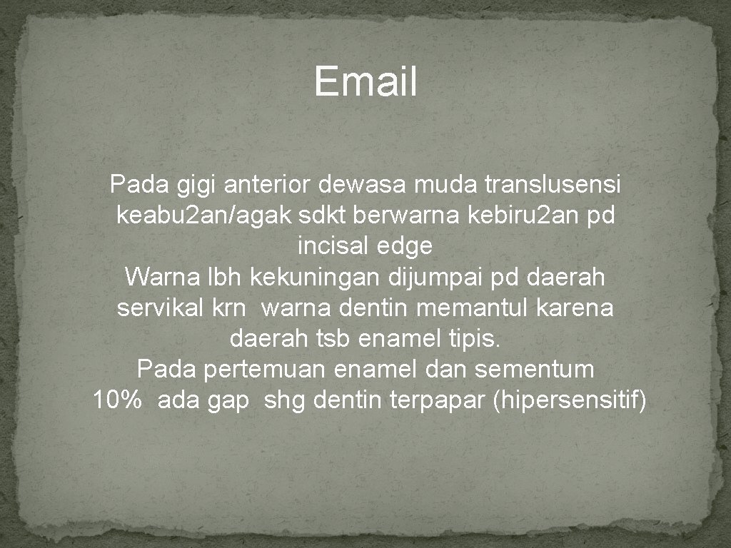 Email Pada gigi anterior dewasa muda translusensi keabu 2 an/agak sdkt berwarna kebiru 2