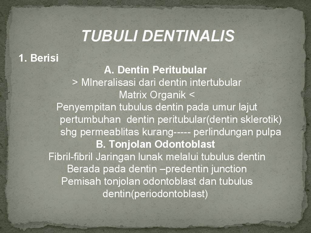 TUBULI DENTINALIS 1. Berisi A. Dentin Peritubular > MIneralisasi dari dentin intertubular Matrix Organik