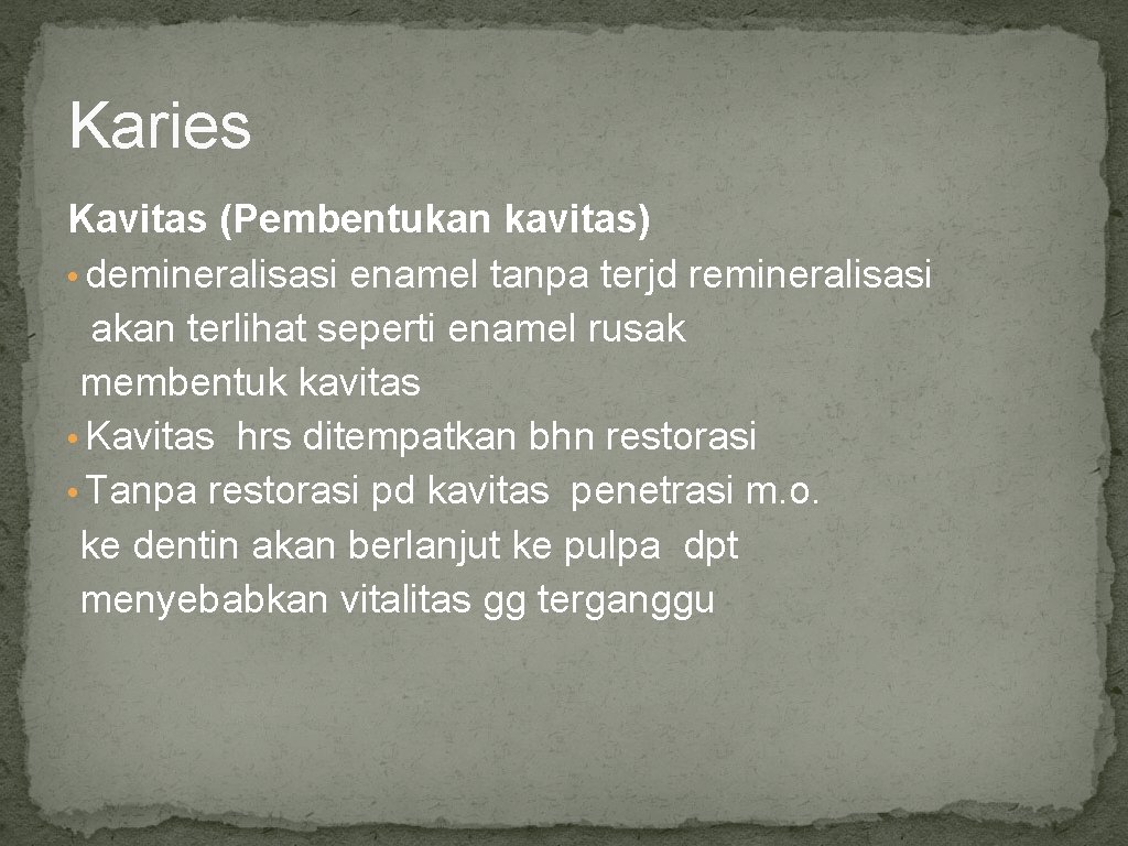 Karies Kavitas (Pembentukan kavitas) • demineralisasi enamel tanpa terjd remineralisasi akan terlihat seperti enamel