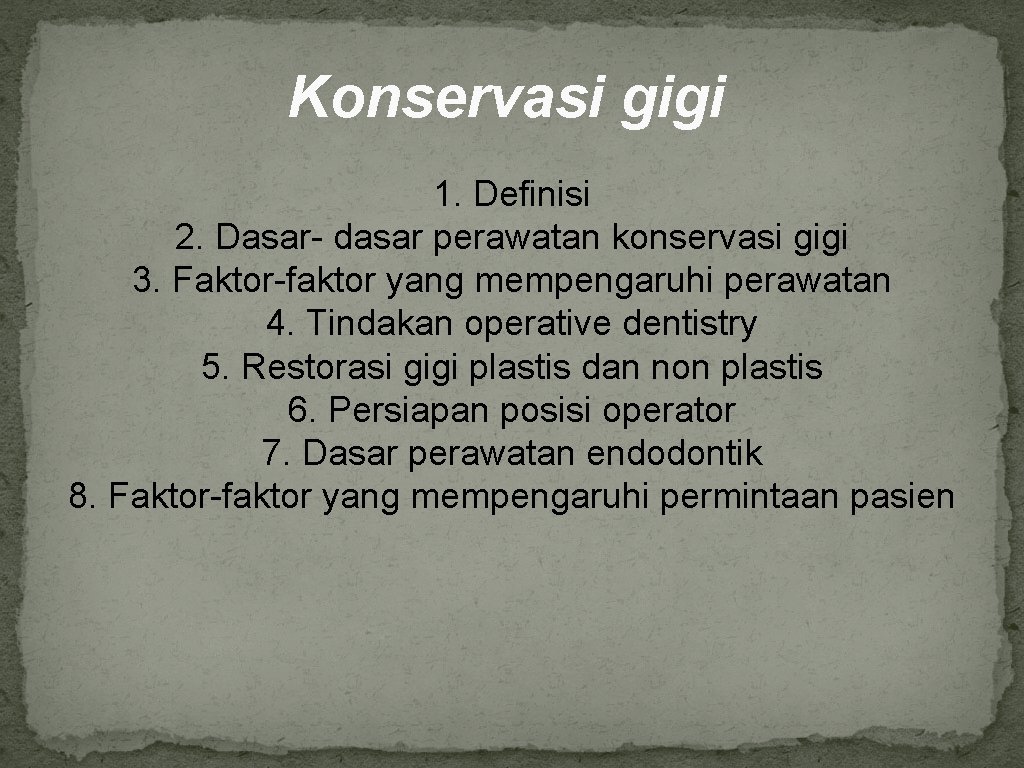 Konservasi gigi 1. Definisi 2. Dasar- dasar perawatan konservasi gigi 3. Faktor-faktor yang mempengaruhi