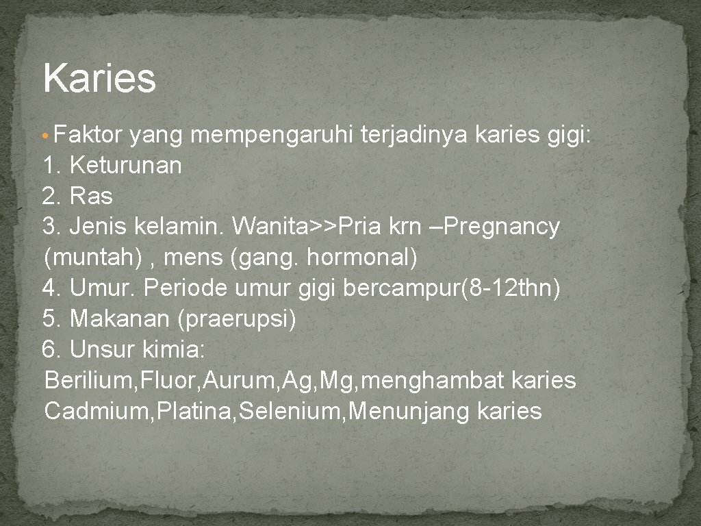 Karies • Faktor yang mempengaruhi terjadinya karies gigi: 1. Keturunan 2. Ras 3. Jenis