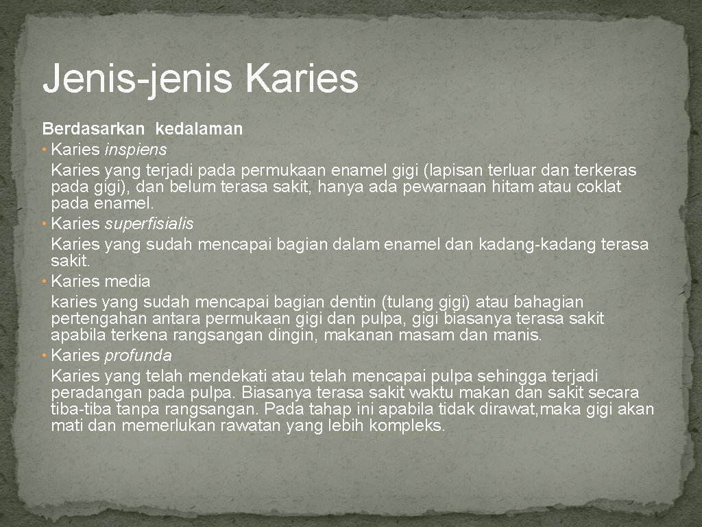 Jenis-jenis Karies Berdasarkan kedalaman • Karies inspiens Karies yang terjadi pada permukaan enamel gigi