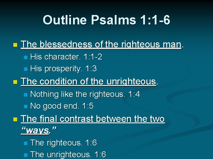Outline Psalms 1: 1 -6 n The blessedness of the righteous man. His character.