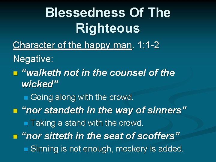 Blessedness Of The Righteous Character of the happy man. 1: 1 -2 Negative: n