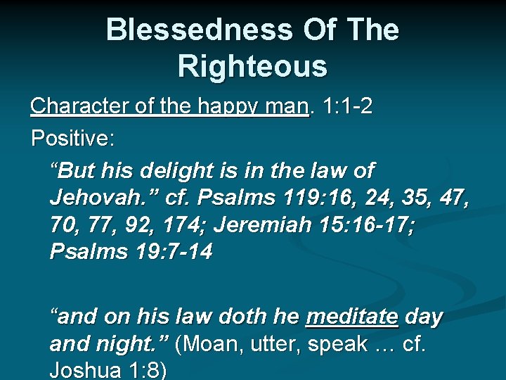 Blessedness Of The Righteous Character of the happy man. 1: 1 -2 Positive: “But