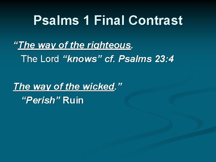 Psalms 1 Final Contrast “The way of the righteous. The Lord “knows” cf. Psalms