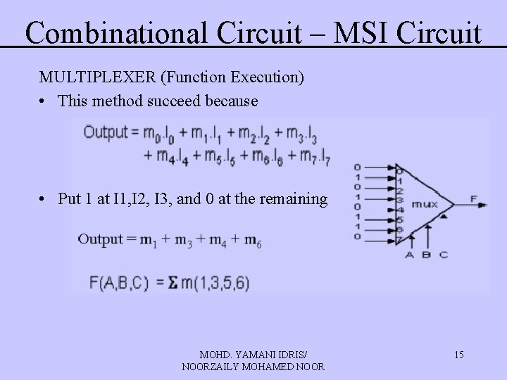 Combinational Circuit – MSI Circuit MULTIPLEXER (Function Execution) • This method succeed because • Combinational Circuit – MSI Circuit MULTIPLEXER (Function Execution) • This method succeed because •