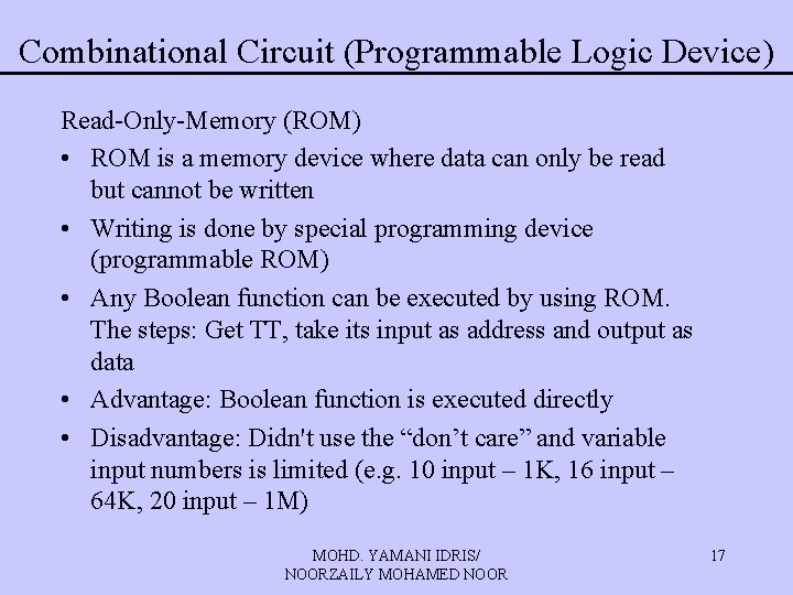 Combinational Circuit (Programmable Logic Device) Read-Only-Memory (ROM) • ROM is a memory device where