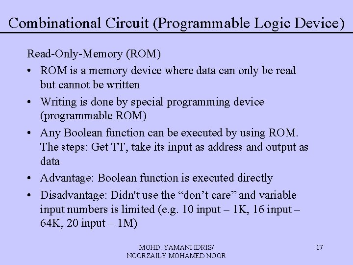 Combinational Circuit (Programmable Logic Device) Read-Only-Memory (ROM) • ROM is a memory device where Combinational Circuit (Programmable Logic Device) Read-Only-Memory (ROM) • ROM is a memory device where