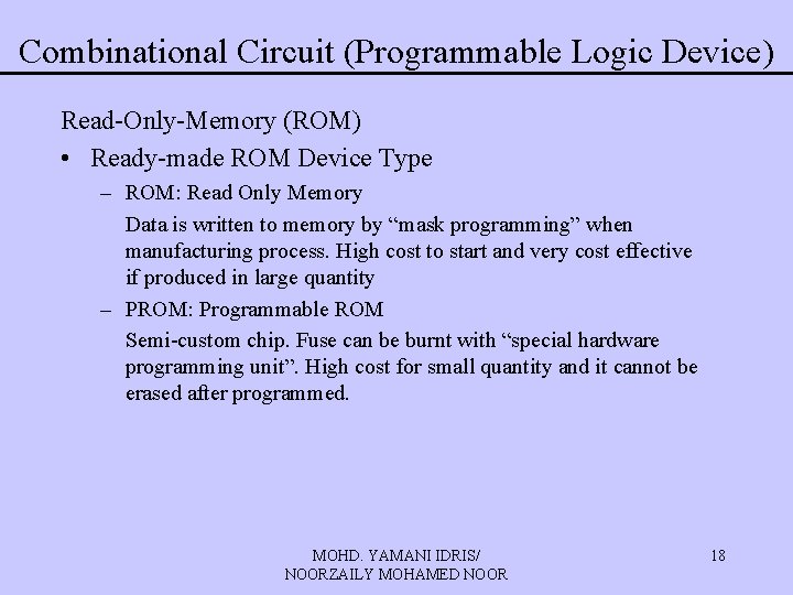 Combinational Circuit (Programmable Logic Device) Read-Only-Memory (ROM) • Ready-made ROM Device Type – ROM: