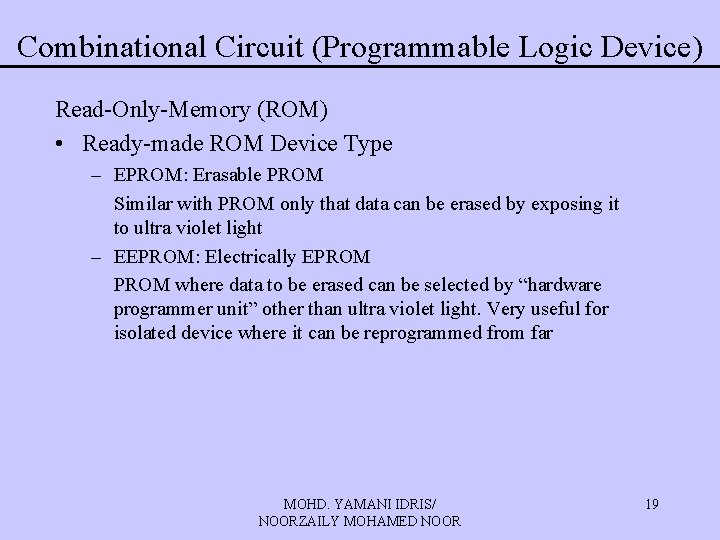 Combinational Circuit (Programmable Logic Device) Read-Only-Memory (ROM) • Ready-made ROM Device Type – EPROM: Combinational Circuit (Programmable Logic Device) Read-Only-Memory (ROM) • Ready-made ROM Device Type – EPROM: