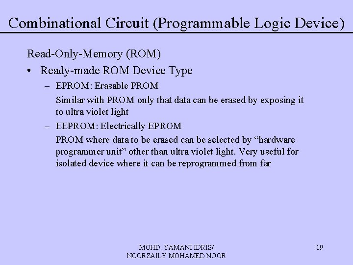 Combinational Circuit (Programmable Logic Device) Read-Only-Memory (ROM) • Ready-made ROM Device Type – EPROM: