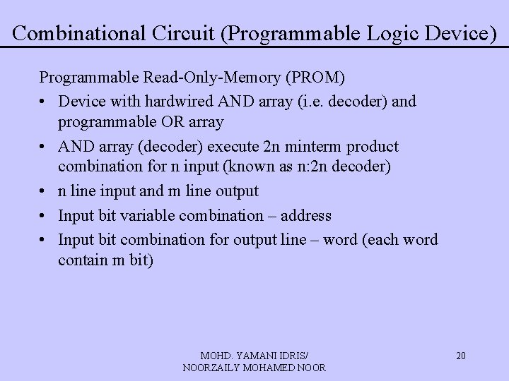 Combinational Circuit (Programmable Logic Device) Programmable Read-Only-Memory (PROM) • Device with hardwired AND array Combinational Circuit (Programmable Logic Device) Programmable Read-Only-Memory (PROM) • Device with hardwired AND array