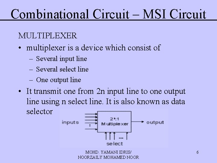 Combinational Circuit – MSI Circuit MULTIPLEXER • multiplexer is a device which consist of