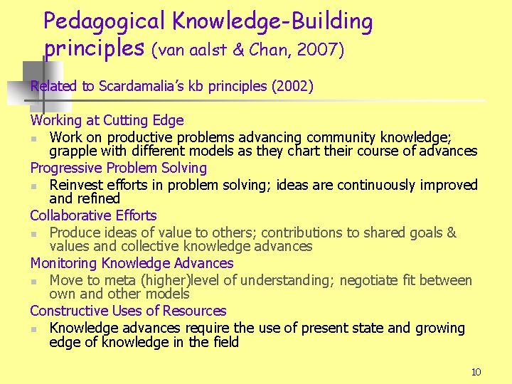 Pedagogical Knowledge-Building principles (van aalst & Chan, 2007) Related to Scardamalia’s kb principles (2002)