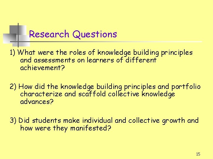 Research Questions 1) What were the roles of knowledge building principles and assessments on