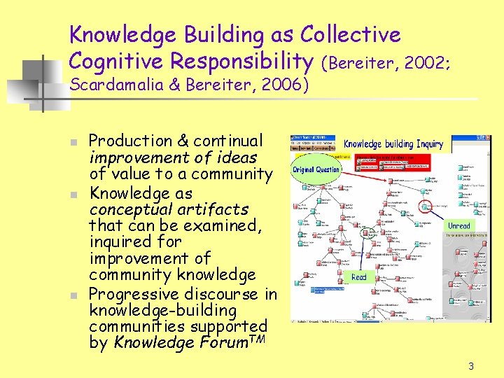 Knowledge Building as Collective Cognitive Responsibility (Bereiter, 2002; Scardamalia & Bereiter, 2006) n n