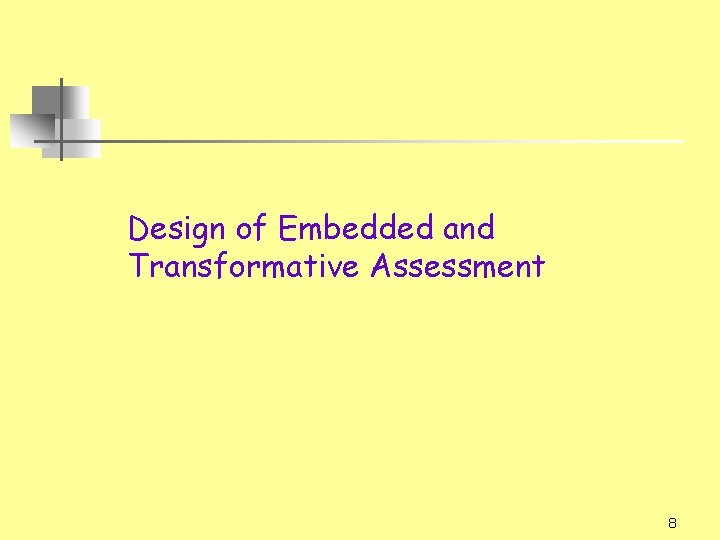 Design of Embedded and Transformative Assessment 8 